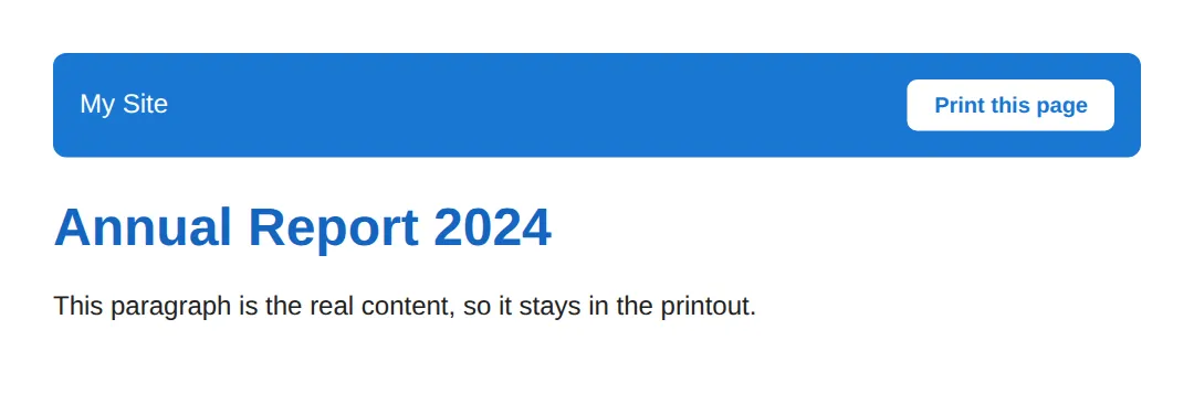 The page this code makes: Open print preview (Ctrl/Cmd+P) to see the navbar and button vanish